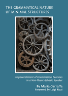 Impoverishment of Grammatical Features in a Non-fluent Aphasic Speaker: The Grammatical Nature of Minimal Structures