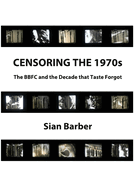 Censoring the 1970s: The Bbfc and the Decade That Taste Forgot