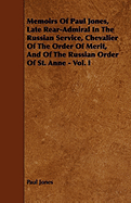 Memoirs of Paul Jones, Late Rear-Admiral in the Russian Service, Chevalier of the Order of Merit, and of the Russian Order of St. Anne - Vol. I