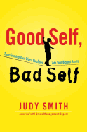Good Self, Bad Self: Transforming Your Worst Qualities Into Your Biggest Assets