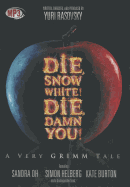 Die, Snow White! Die, Damn You!: A Very Grimm Tale