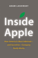 Inside Apple: How America's Most Admired--And Secretive--Company Really Works
