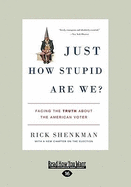 Just How Stupid Are We?: Facing the Truth about the American Voter