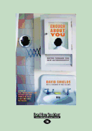 Enough about You: Notes Toward the New Autobiography (Large Print 16pt)