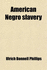 American Negro Slavery; A Survey of the Supply, Employment and Control of Negro Labor as Determined by the Plantation R Gime