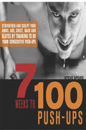 7 Weeks to 100 Push-Ups (1 Volume Set): Strengthen and Sculpt Your Arms, ABS, Chest, Back and Glutes by Training to Do 100 Consecutive Push-Ups