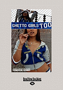 Ghetto Girls Too (Large Print 16pt)