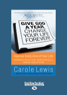 Give God a Year, Change Your Life Forever: (Large Print 16pt)