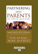 Partnering with Parents in Youth Ministry: The Practical Guide to Today's Family-Based Youth Ministry