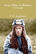 Seven Pillars of Wisdom: A Triumph: The Complete 1922 Text