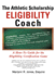 The Athletic $Cholarship Eligibility Coach: A How-To Guide for the Eligibility Certification Game