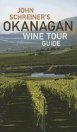 John Schreiner's Okanagan Wine Tour Guide