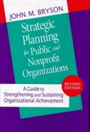 Strategic Planning for Public and Nonprofit Organizations: A Guide to Strengthening and Sustaining Organizational Achievement