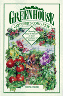 Greenhouse Gardener's Companion: Growing Food & Flowers in Your Greenhouse or Sunspace