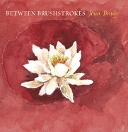 Between Brushstrokes: Paintings, Poetry & Prose