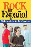 Rock En Espanol: The Latin Alternative Rock Explosion