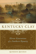 Kentucky Clay: Eleven Generations of a Southern Dynasty