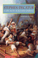 Stephen Decatur: A Life Most Bold and Daring