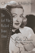 The Girl Who Walked Home Alone: Bette Davis, a Personal Biography
