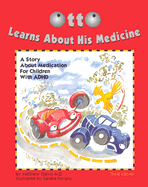 Otto Learns about His Medicine: A Story about Medication for Children with ADHD