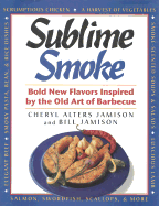 Sublime Smoke: Bold New Flavors Inspired by the Old Art of Barbecue