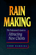 Rain Making: The Professional's Guide to Attracting New Clients