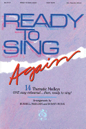 Ready to Sing Again: 14 Thematic Medleys One Easy Rehearsal... Then, Ready to Sing!