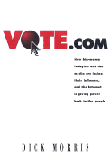 Vote.Com: How Big-Money Lobbyists and the Media Are Losing Their Influence, and the Internet is Giving Power Back to the People