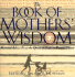 The Book of Mothers' Wisdom: Maternal Advice from the Queen of Sheba to Princess Diana