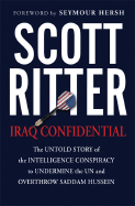 Iraq Confidential: The Untold Story of the Intelligence Conspiracy to Undermine the UN and Overthrow Saddam Hussein