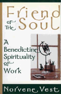 Friend of the Soul: A Benedictine Spirituality of Work
