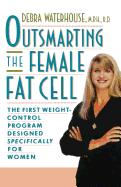 Outsmarting the Female Fat Cell: The First Weight-Control Program Designed Specifically for Women