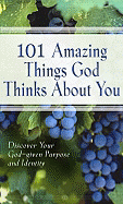 101 Amazing Things God Thinks about You: Discover Your God-given Purpose and identity