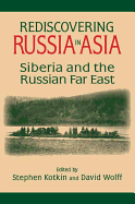 Rediscovering Russia in Asia: Siberia and the Russian Far East