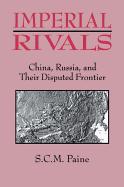 Imperial Rivals: China, Russia, and Their Disrupted Frontier, 1858-1924