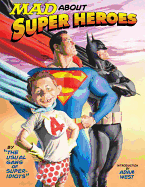 MAD about Super Heroes: By the Usual Gang of Super-Idiots