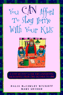 You Can Afford to Stay Home With Your Kids: a Step-By-Step Guide for Converting Your Family From Two Incomes to One (You Can Afford to Stay Home With Your Kids)