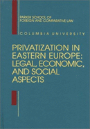Privatization in Eastern Europe: Legal, Economic, and Social Aspects [Hardcover