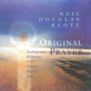 Original Prayer: Teachings and Meditations on the Aramaic Words of Jesus