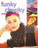 Funky Chunky Knitted Accessories: More Than 60 Ways to Make and Customize Hats, Bags, Scarves, Mittens, and Capelets
