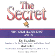 The Secret: What Great Leaders Know--and Do Mark Miller and Rick Adamson