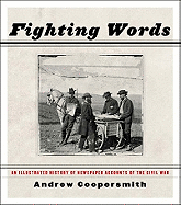 Fighting Words: An Illustrated History of Newspaper Accounts of the Civil War