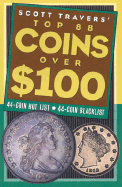 Scott Travers' Top 88 Coins Over One Hundred Dollars: 44 Coin Hot List, 44 Coin Blacklist
