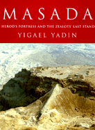 Masada: Herod's Fortress and the Zealot's Last Stand