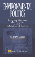 Environmental Politics: Interest Groups, the Media, & the Making of Policy