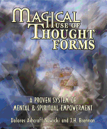 Magical Use of Thought Forms Magical Use of Thought Forms: A Proven System of Mental & Spiritual Empowerment a Proven System of Mental & Spiritual Empowerment