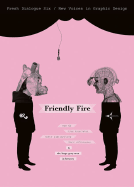 Fresh Dialogue 6: Friendly Fire: New Voices in Graphic Design