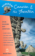 Hidden Cancun and the Yucatan: Including Cozumel, Tulum, Chichen Itza, Uxmal, and Merida