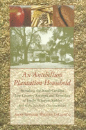 An Antebellum Plantation Household: Including the South Carolina Low Country Receipts and Remedies of Emily Wharton Sinkler with Eighty-Two Newly Discovered Receipts