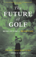 The Future of Golf: How Golf Lost Its Way and How to Get It Back
